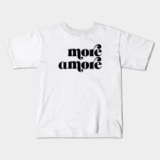 More Amore bw Kids T-Shirt